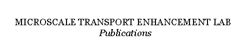 Text Box: MICROSCALE TRANSPORT ENHANCEMENT LAB  Current Publications